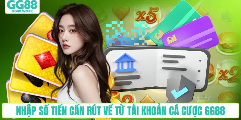 Nhập số tiền cần rút về từ tài khoản cá cược GG88